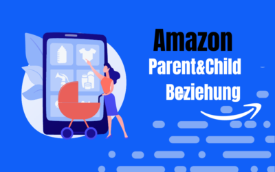 Parent-Child-Beziehungen auf Amazon – Mehr Erfolg auf Amazon